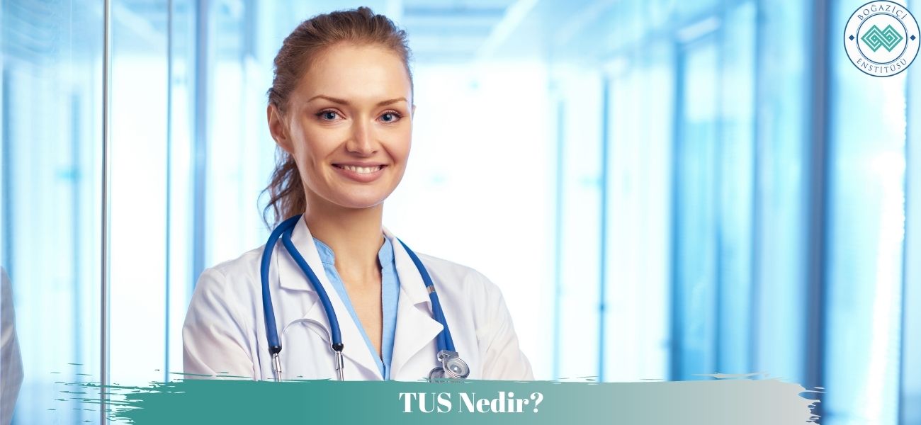 TUS Nedir? TUS Başvurusu Nasıl Yapılır? 2025 TUS Ne Zaman?