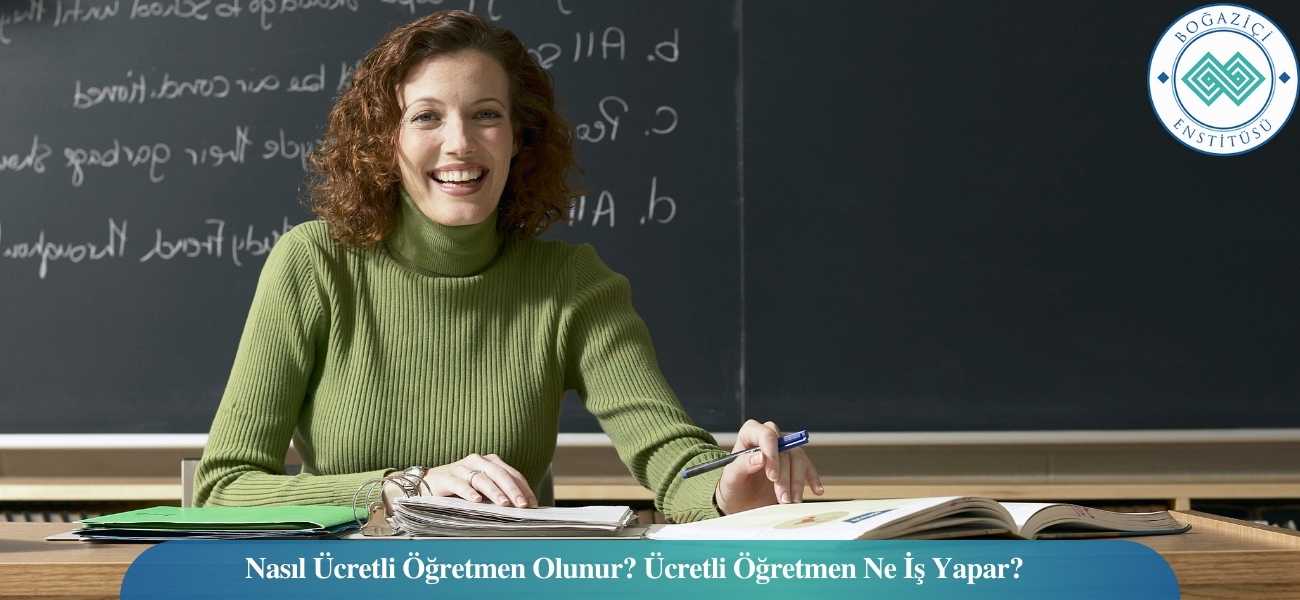 Nasıl Ücretli Öğretmen Olunur? Ücretli Öğretmen Ne İş Yapar?