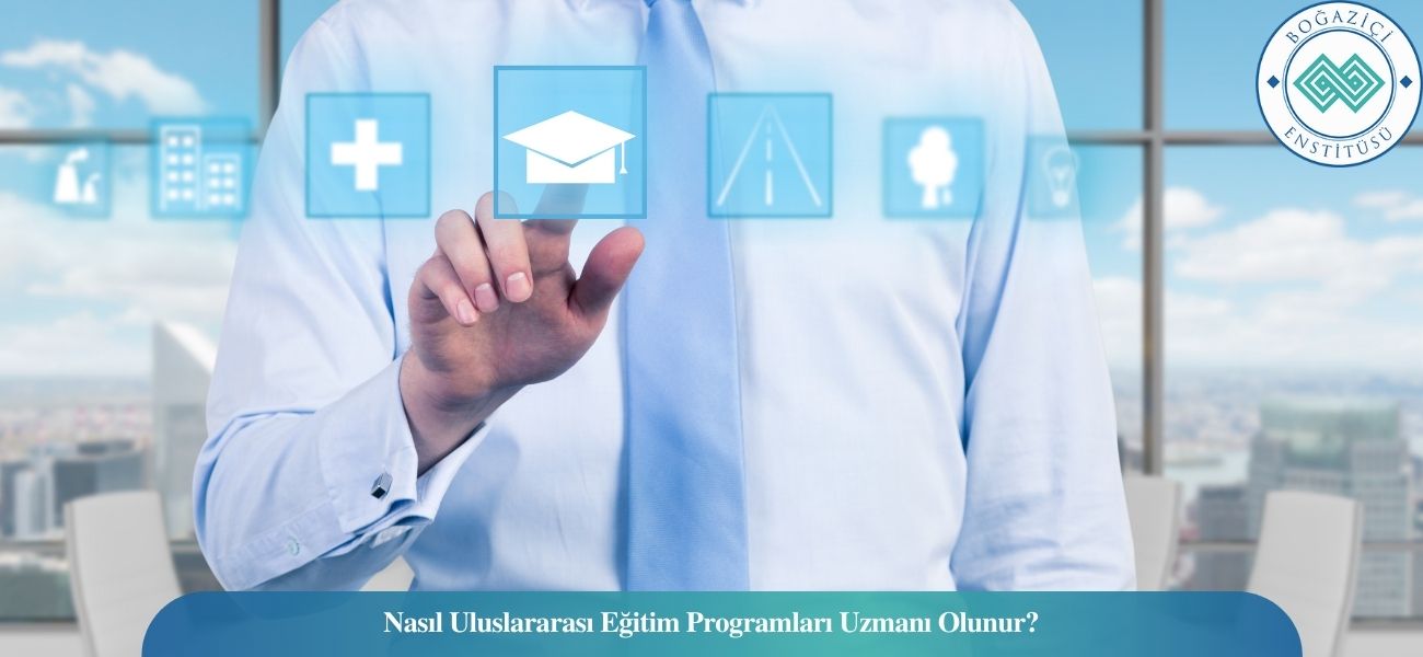 Nasıl Uluslararası Eğitim Programları Uzmanı Olunur? Uluslararası Eğitim Programları Uzmanı Ne İş Yapar?