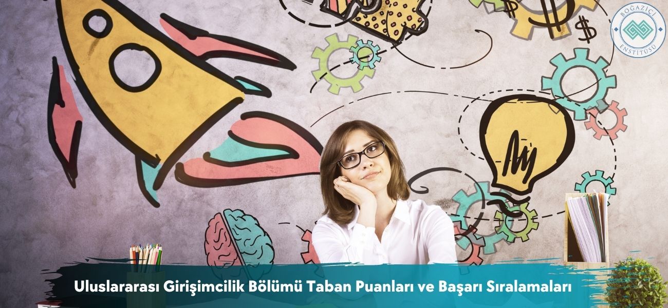 Uluslararası Girişimcilik Bölümü 2025 Taban Puanları ve Sıralama