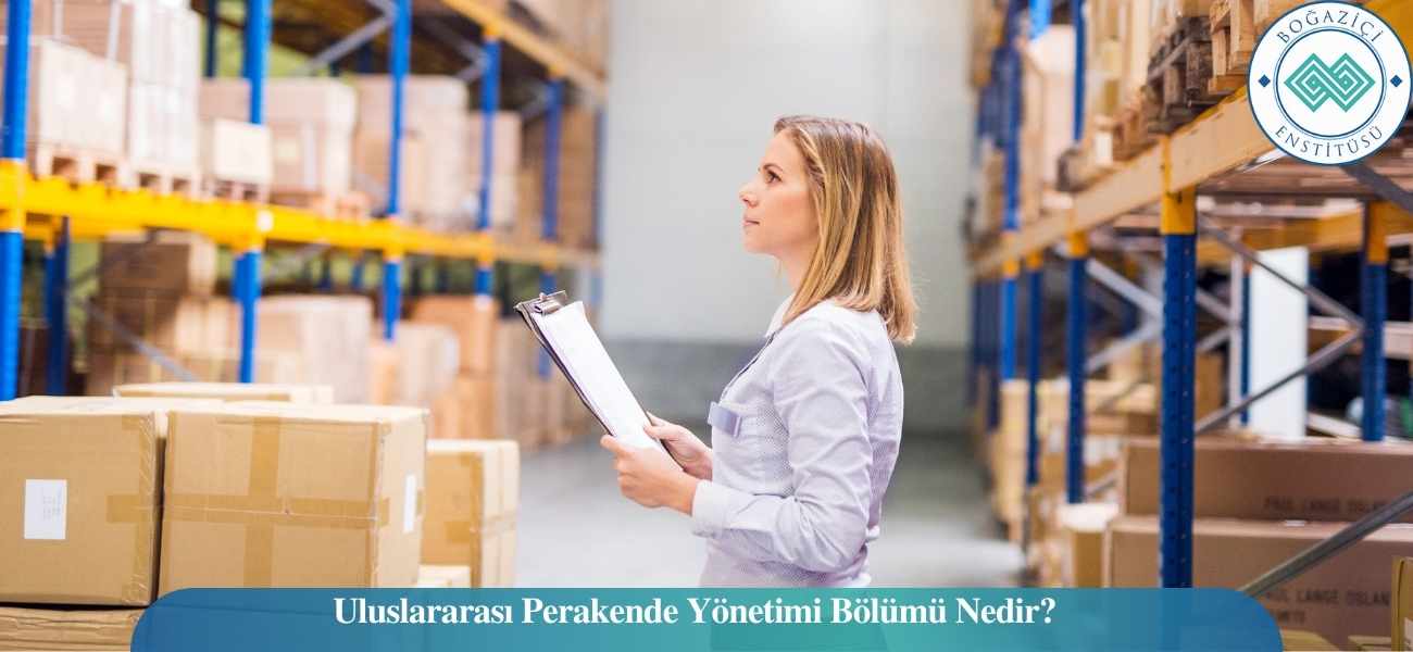 Uluslararası Perakende Yönetimi Bölümü Nedir? Uluslararası Perakende Yönetimi Bölümü Nedir?