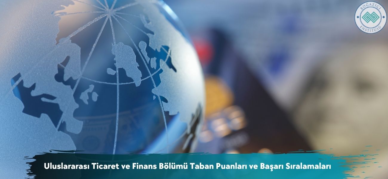 Uluslararası Ticaret ve Finans Bölümü 2025 Taban Puanları 