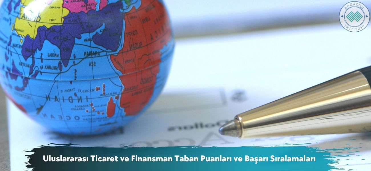 Uluslararası Ticaret ve Finansman 2025 Taban Puanları ve Sıralama Uluslararası Ticaret ve Finansman 2025 Taban Puanları ve Sıralama