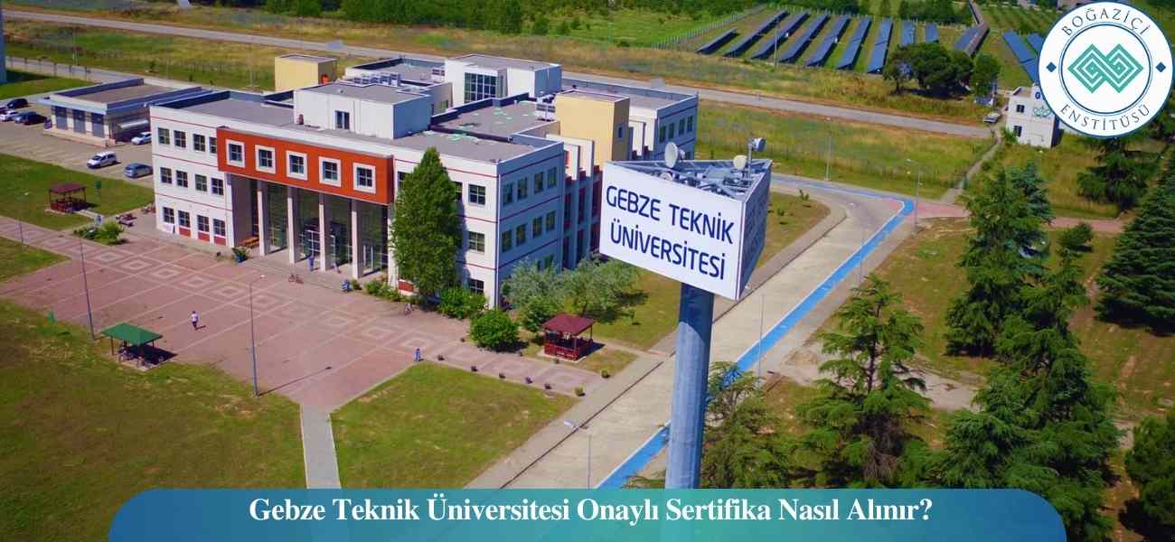 Gebze Teknik Üniversitesi Onaylı Sertifika Nasıl Alınır?