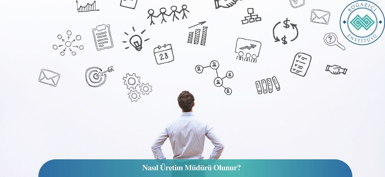 Nasıl Üretim Müdürü Olunur? Üretim Müdürü Ne İş Yapar?