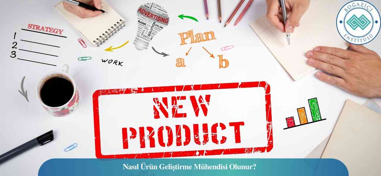 Nasıl Ürün Geliştirme Mühendisi Olunur? Ürün Geliştirme Mühendisi Ne İş Yapar?
