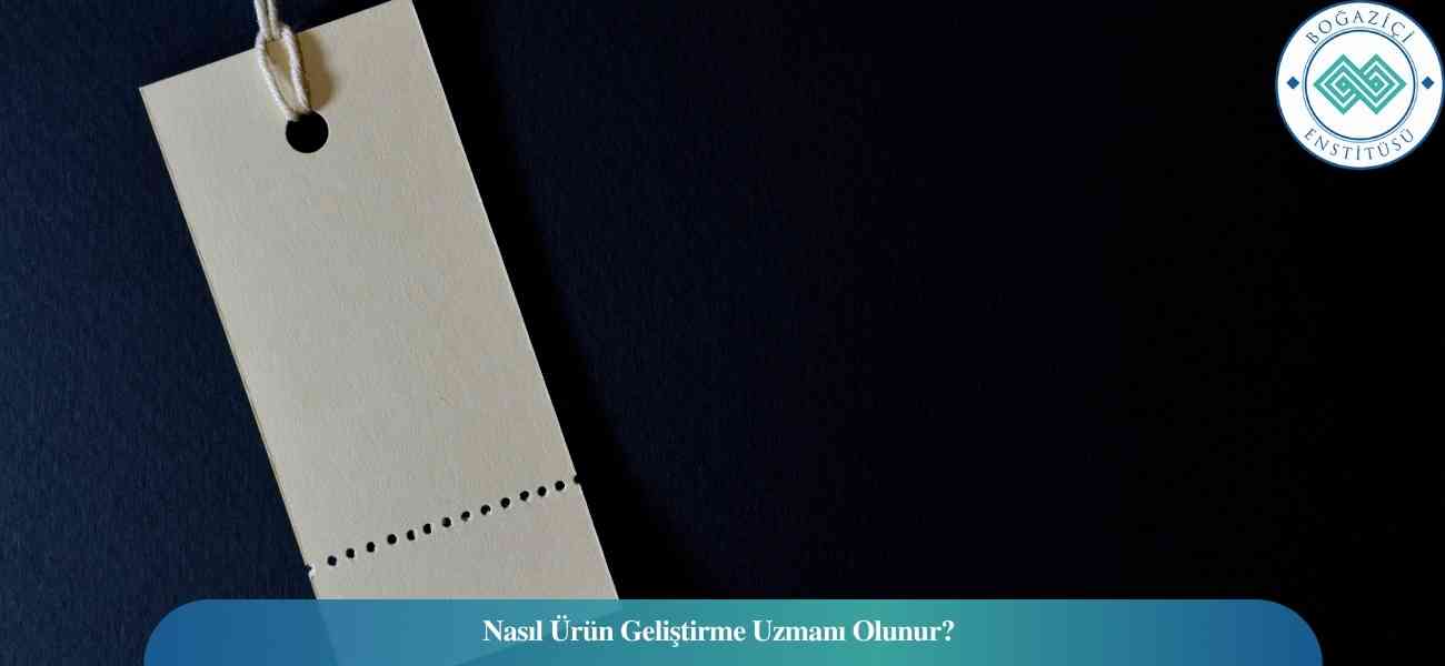 Nasıl Ürün Geliştirme Uzmanı Olunur? Ürün Geliştirme Uzmanı Ne İş Yapar?
