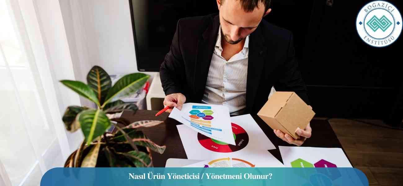Nasıl Ürün Yöneticisi / Yönetmeni Olunur? Ürün Yöneticisi / Yönetmeni Ne İş Yapar?