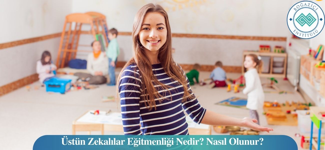 Üstün Zekalılar Eğitmenliği/Öğretmenliği Nedir? Nasıl Olunur?