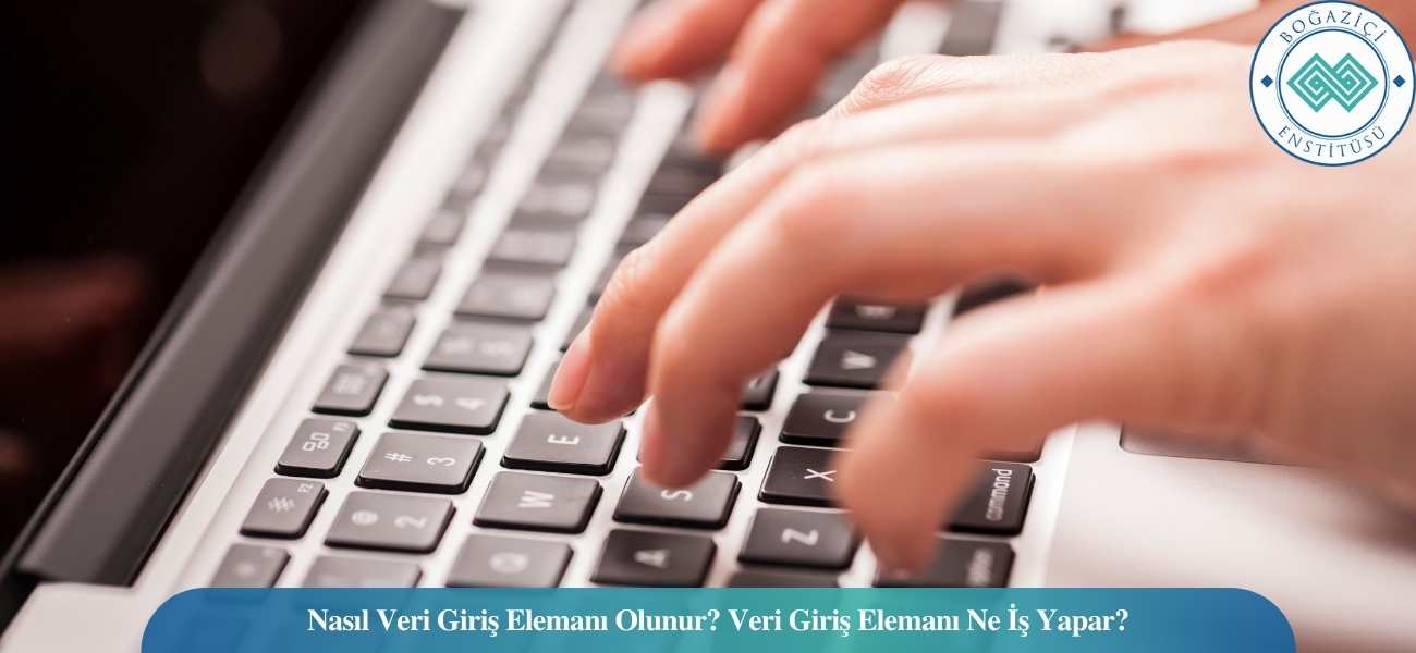 Nasıl Veri Giriş Elemanı Olunur? Veri Giriş Elemanı Ne İş Yapar?