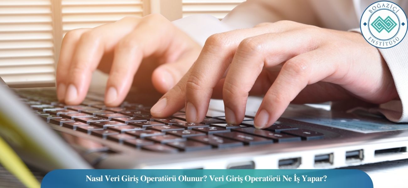 Nasıl Veri Giriş Operatörü Olunur? Veri Giriş Operatörü Ne İş Yapar?