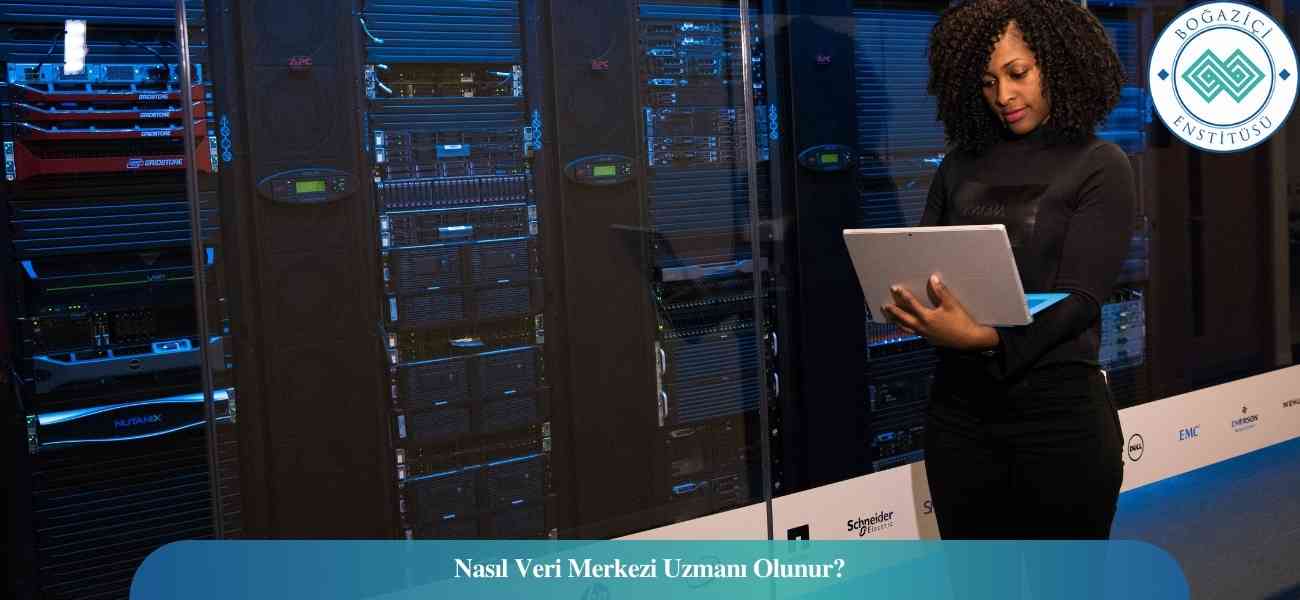 Nasıl Veri Merkezi Uzmanı Olunur? Veri Merkezi Uzmanı Ne İş Yapar?