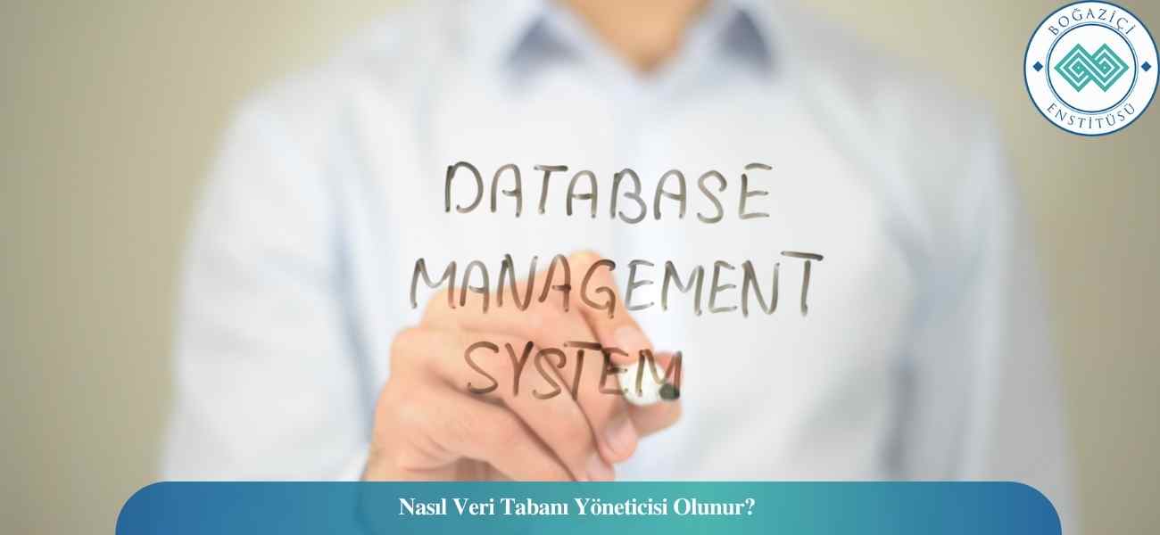 Nasıl Veri Tabanı Yöneticisi Olunur? Veri Tabanı Yöneticisi Ne İş Yapar?
