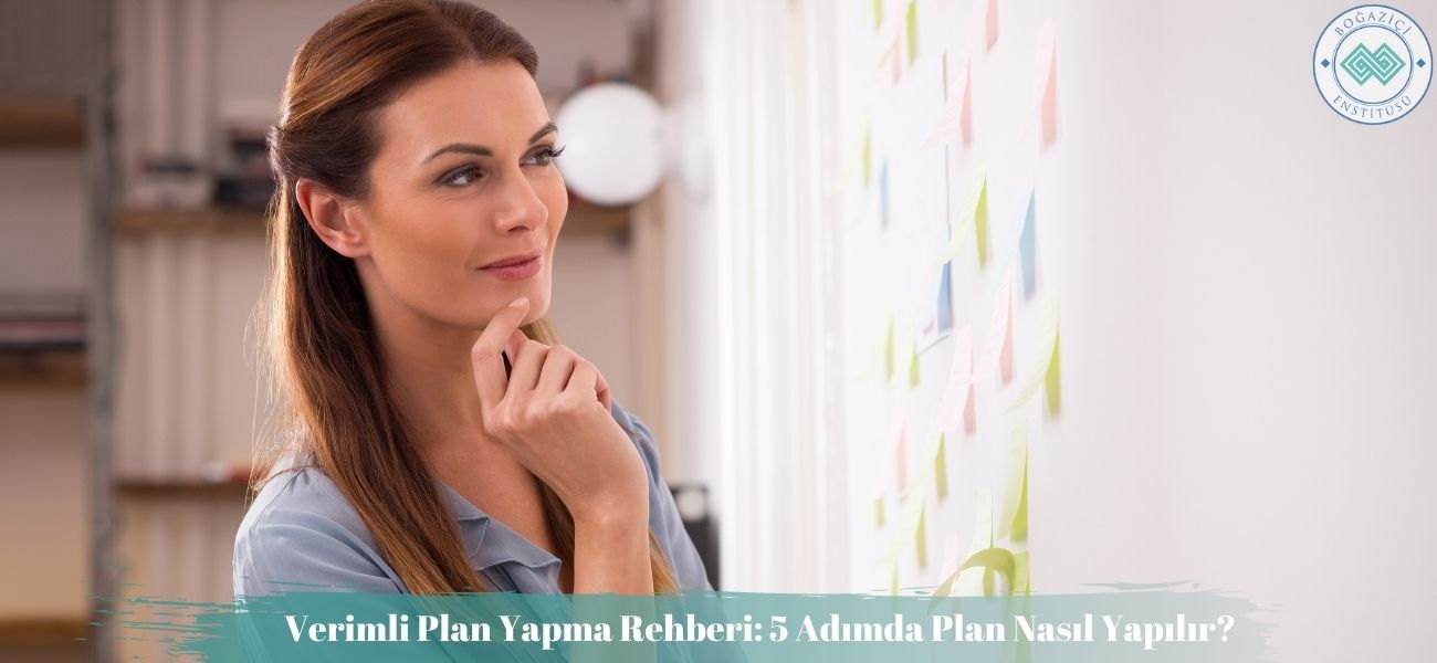 Verimli Plan Yapma Rehberi: 5 Adımda Plan Nasıl Yapılır?