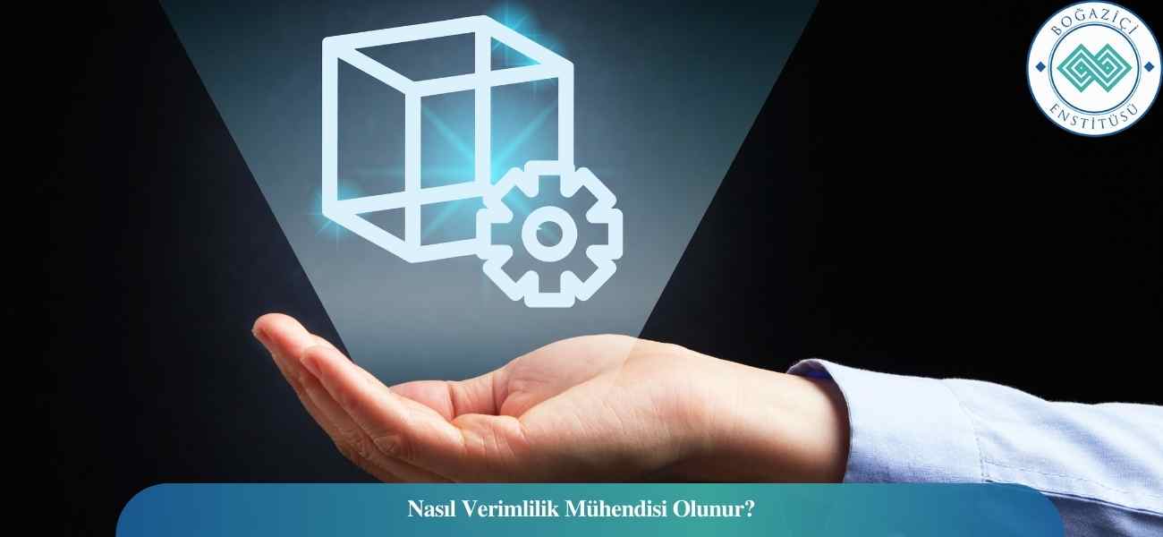 Nasıl Verimlilik Mühendisi Olunur? Verimlilik Mühendisi Ne İş Yapar?