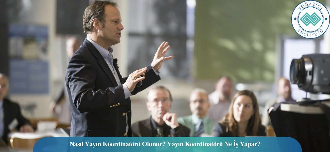 Nasıl Yayın Koordinatörü Olunur? Yayın Koordinatörü Ne İş Yapar?