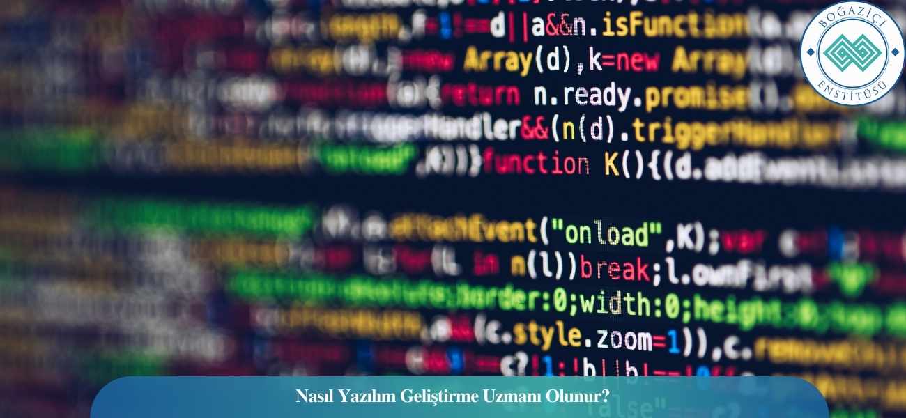 Nasıl Yazılım Geliştirme Uzmanı Olunur? Yazılım Geliştirme Uzmanı Ne İş Yapar?