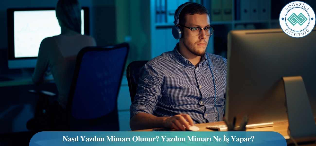 Nasıl Yazılım Mimarı Olunur? Yazılım Mimarı Ne İş Yapar?
