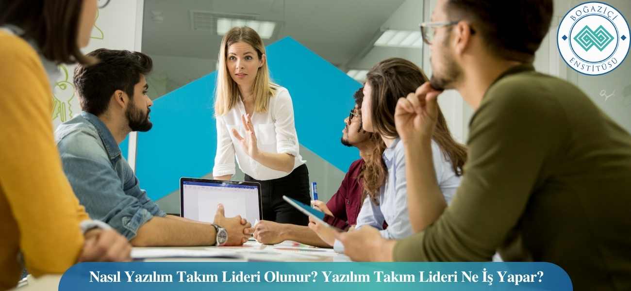 Nasıl Yazılım Takım Lideri Olunur? Yazılım Takım Lideri Ne İş Yapar?