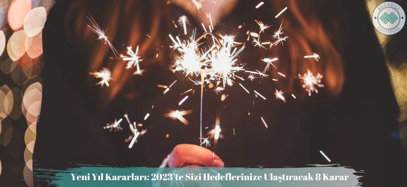 Yeni Yıl Kararları: 2023’te Sizi Hedeflerinize Ulaştıracak 8 Karar