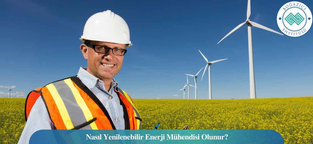 Nasıl Yenilenebilir Enerji Mühendisi Olunur? Yenilenebilir Enerji Mühendisi Ne İş Yapar?