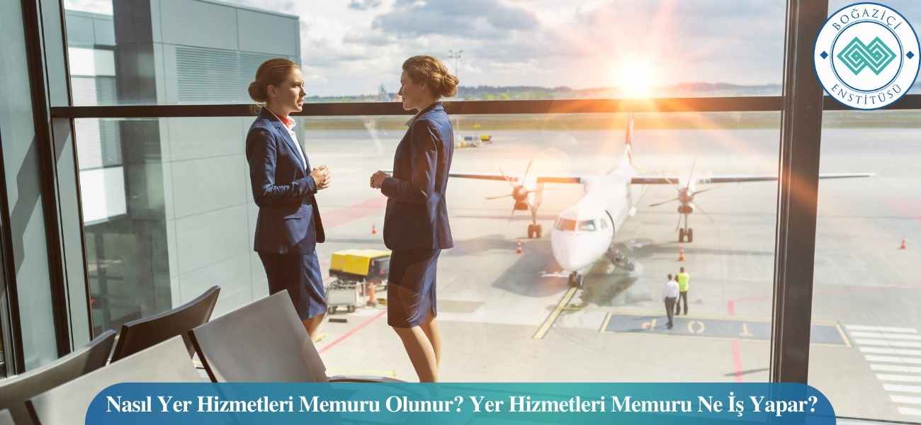 Nasıl Yer Hizmetleri Memuru Olunur? Yer Hizmetleri Memuru Ne İş Yapar?