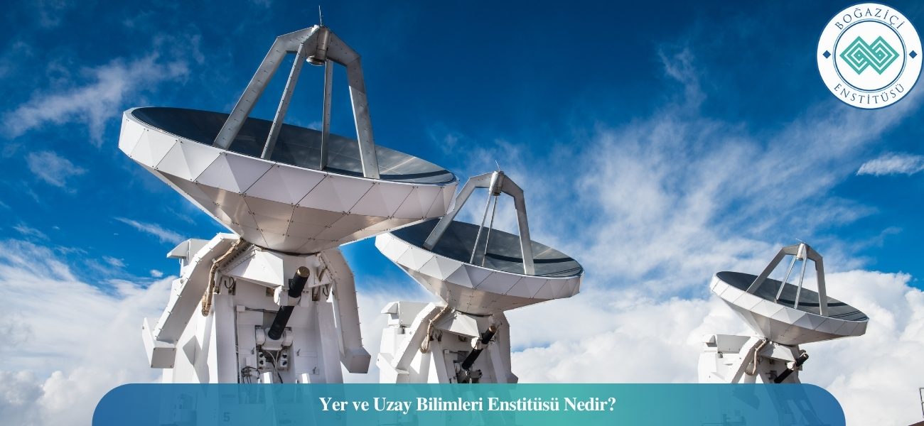 Yer ve Uzay Bilimleri Enstitüsü Nedir?