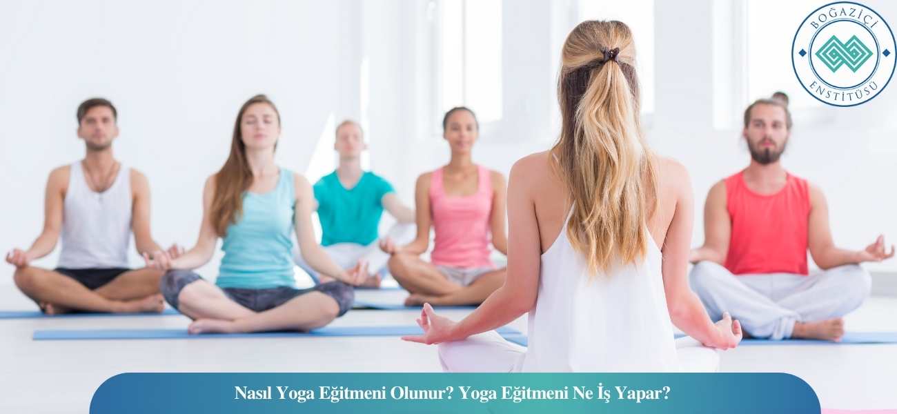 Yoga Eğitmeni Nasıl Olunur? Ne İş Yapar? Kazançları Ne Kadar?