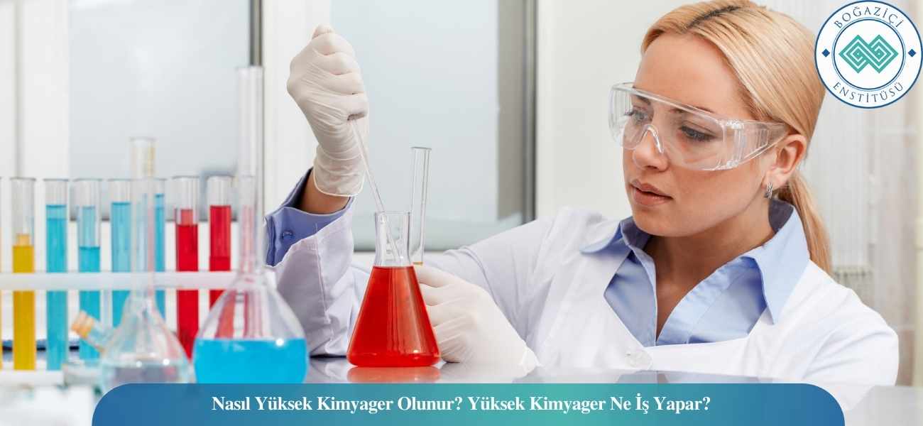 Nasıl Yüksek Kimyager Olunur? Yüksek Kimyager Ne İş Yapar?