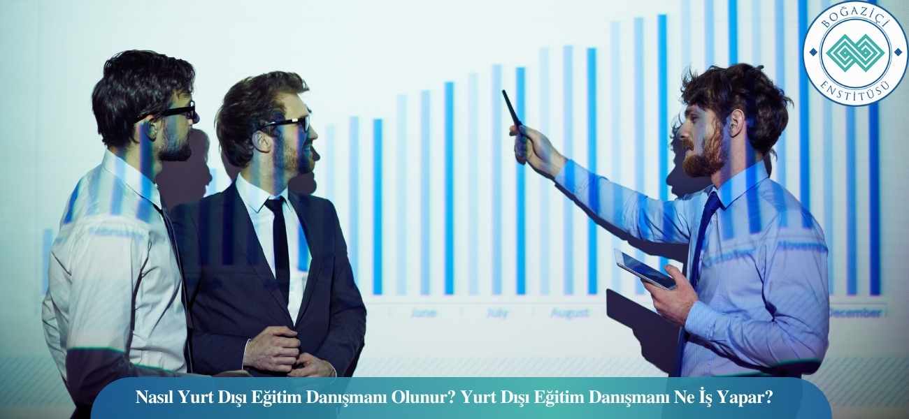 Nasıl Yurt Dışı Eğitim Danışmanı Olunur? Yurt Dışı Eğitim Danışmanı Ne İş Yapar?